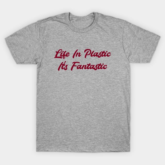 Life in Plastic, burgundy T-Shirt by Perezzzoso